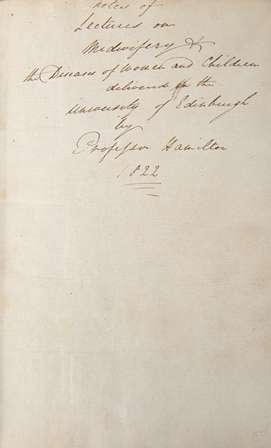 A substantial set of manuscript lecture notes on obstetrics made by a student of  physician James Hamilton at the University of Edinburgh in 1822.