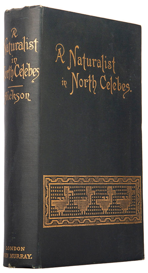 A bright and smart copy of Sydney John Hickson's A Naturalist in North Celebes, being an account of his journey along the northern Celebes coast and the Celebes sea.