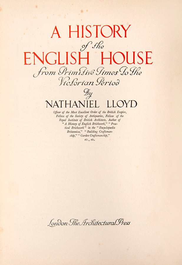 Nathaniel Lloyd's A History of the English House, a standard reference on the architecture and building of houses in England from the Normans to the early nineteenth century. 