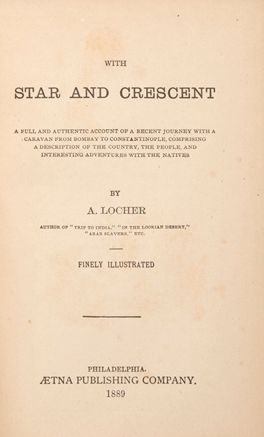 First edition of Locher's With Star and Crescent, a narrative of a journey from Bombay to Constantinople mostly concerned with Baghdad and the overland trip to Aleppo. 
