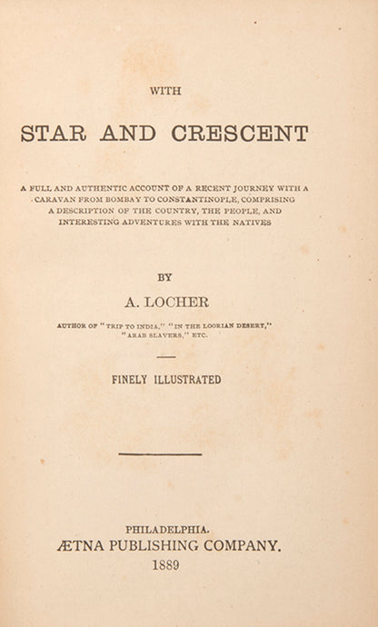 First edition of Locher's With Star and Crescent, a narrative of a journey from Bombay to Constantinople mostly concerned with Baghdad and the overland trip to Aleppo. 