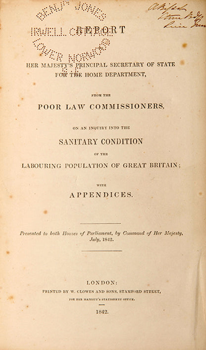Report to Her Majesty's Principal Secretary of State for the Home Department, from the Poor Law Commissioners, on An Inquiry into the Sanitary Condition of the Labouring Population of Great Britain; with Appendices.