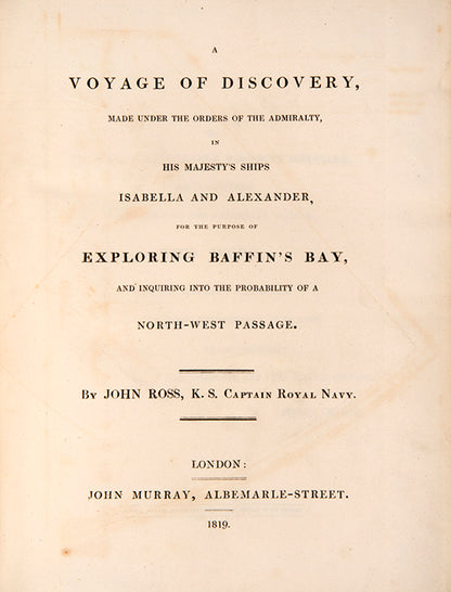 First edition of Ross's famous first voyage of discoveryfor the purpose of exploring Baffin's Bay and inquiring into the probability of a North-West Passage.