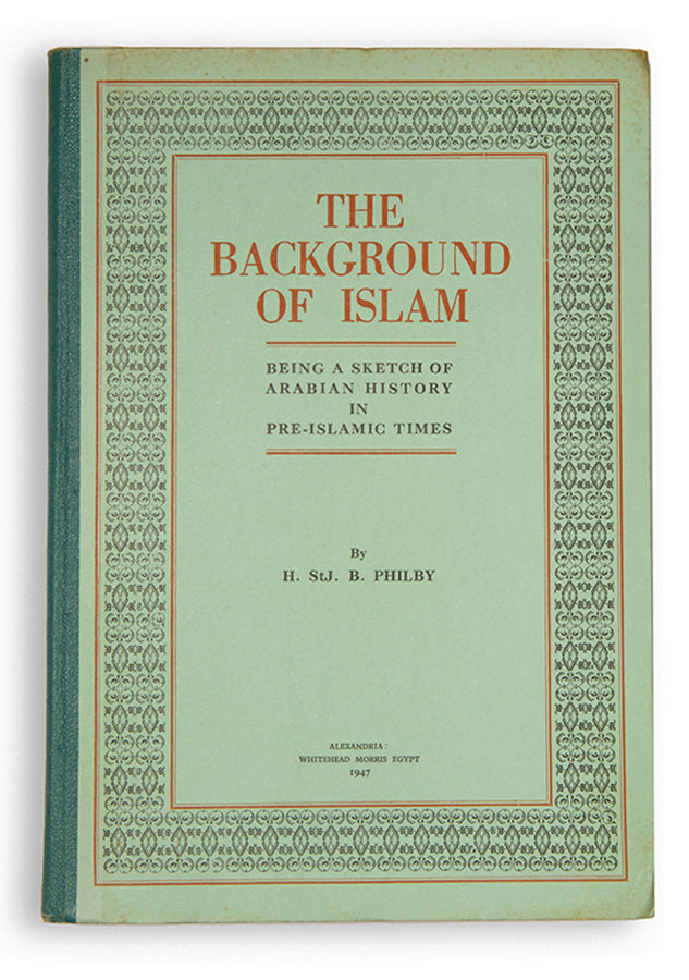 Signed first edition of Philby's The Background of Islam, Philby's pioneering work on the pre-Islamic history of Arabia.