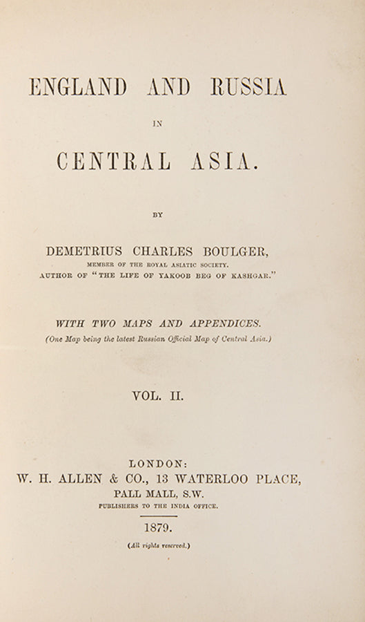 Scarce first edition of Demitrius Boulger's England and Russia in Central Asia, a classic account of the Great Game between England and Russia.