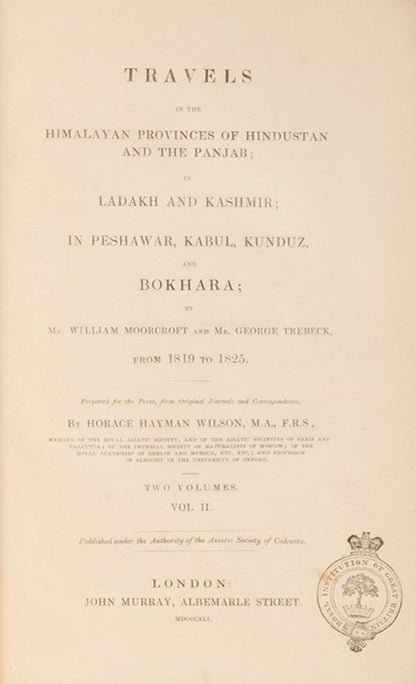First edition of Wiliam Moorcroft's Travels in the Himalayan provinces of Hindustan and the Panjab, his scarce classic recounting his travels through the Punjab, Kashmir, and Afghanistan.