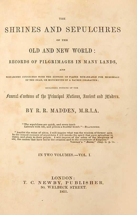 First edition of Richard Madden's The Shrines and Sepulchres of the Old and New World, a comprehensive work on ancient tombs and funerary practices by an avid abolitionist of his day.