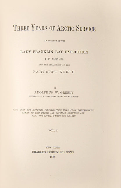 First edition of Greely's Three Years of Arctic Service. This United States expedition during the First International Polar Year explored the north coast of Greenland, the interior and west coast of Grinnell Land, and extended the mapping of Hayes Sound. 