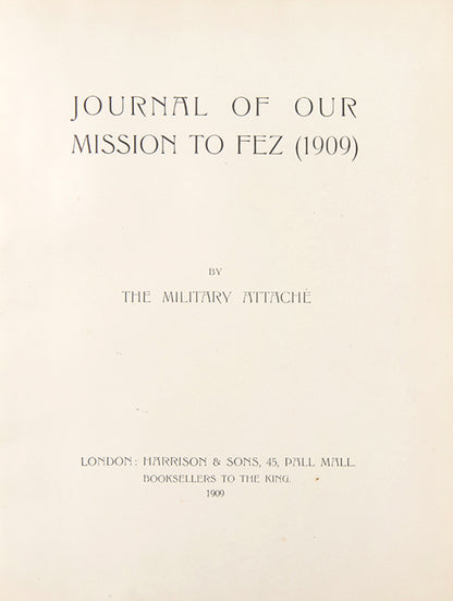 First edition of Count Gleichen's Journal of our Mission to Fez, the only first hand account of the mission to Fez in 1909 to install Sir Reginald Lister as British Ambassador to Morocco following the the Hafidiya, the coup d'état of 1908. 