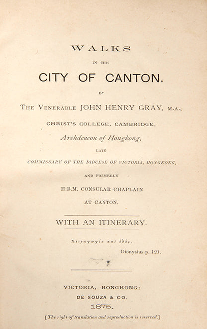 First edition of John Henry Gray's scarce guidebook Walks in the City of Canton. The work is structured into seven distinct walks around the city, with extensive detail and history on the sights and landmarks encountered on each route.