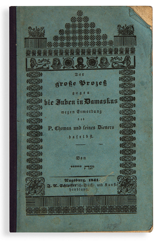 Scarce account of an infamous blood libel - the 1840 Damascus Affair: The Great Trial against the Jews in Damascus for the alleged murder of Father and his servant. Publishe anonymously by 'Yona'.