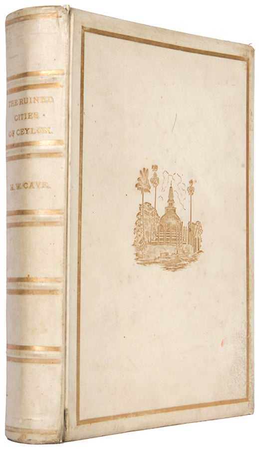 First edition of Ruined Cities of Ceylon by Henry Cave, in full publisher's vellum, of this early photographic work on the ancient cities of Sri Lanka.