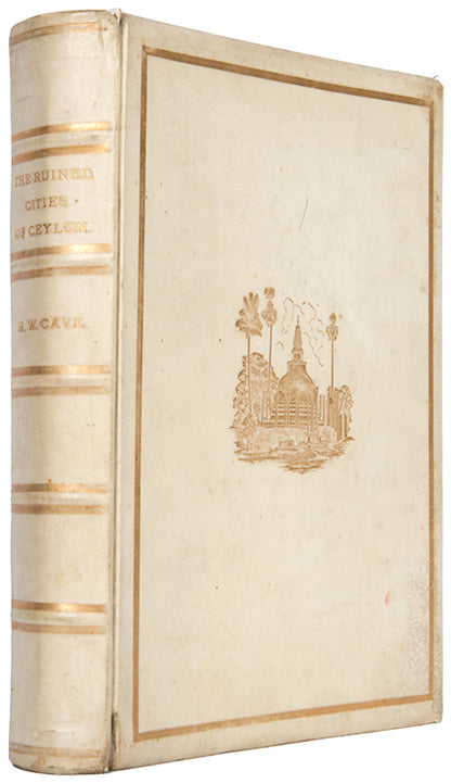 First edition of Ruined Cities of Ceylon by Henry Cave, in full publisher's vellum, of this early photographic work on the ancient cities of Sri Lanka.