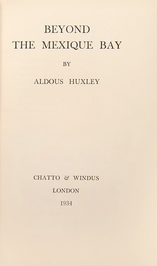 First UK edition of Aldous Huxley's Beyond the Mexique Bay, his classic travel account of his journey from Trinidad to the Mayan ruins in Honduras and Guatemala.