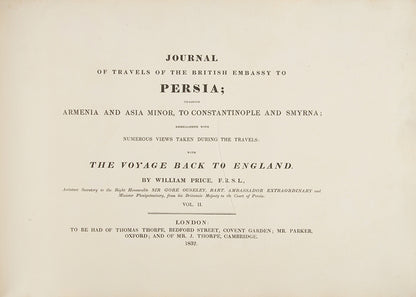 The most desirable and complete third edition of William Price's Journal of the British Embassy to Persia, which contains the long awaited part II relating the rest of the voyage in Persia and the return journey.