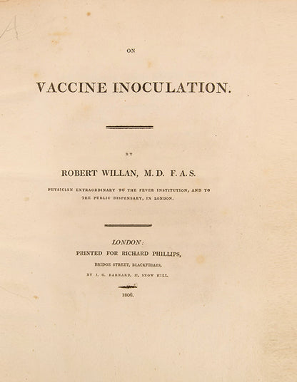 First edition one of the earliest detailed accounts of vaccination, On Vaccine Inoculation by Robert Willan, the founder of dermatology.