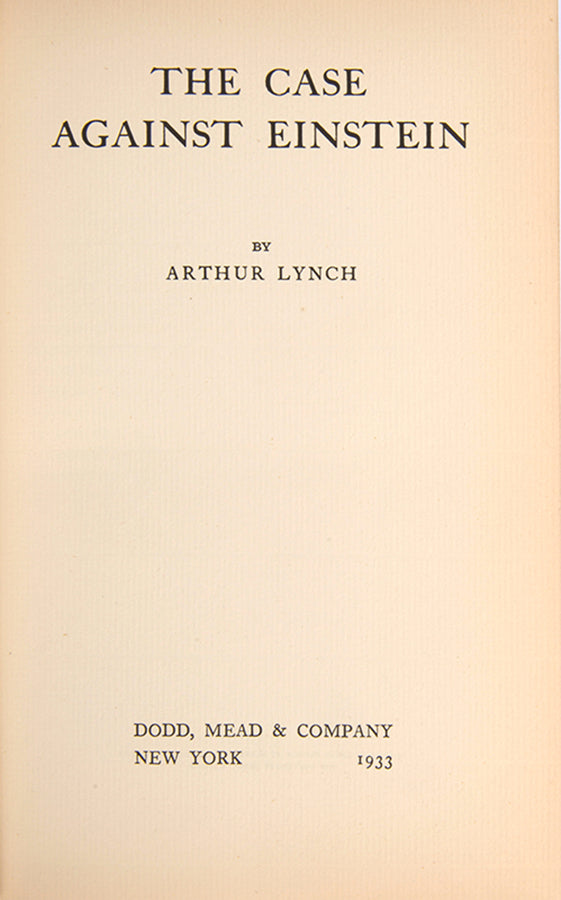 First US edition of The Case Against Einstein by Arthur Lynch (1933), an Irish nationalist convicted of treason for fighting on the side of the Boers.