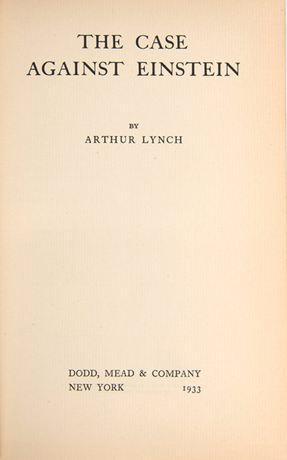 First US edition of The Case Against Einstein by Arthur Lynch (1933), an Irish nationalist convicted of treason for fighting on the side of the Boers.