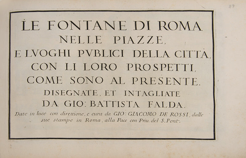 Complete copy of Falda's Il Nuovo Teatro delle Fabriche, et Edificii, in Prospettiva di Roma Moderna<em>, </em>and the first two parts (of four) of<em> </em>Le Fontane di Roma nelle piazze.
