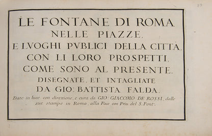 Complete copy of Falda's Il Nuovo Teatro delle Fabriche, et Edificii, in Prospettiva di Roma Moderna<em>, </em>and the first two parts (of four) of<em> </em>Le Fontane di Roma nelle piazze.