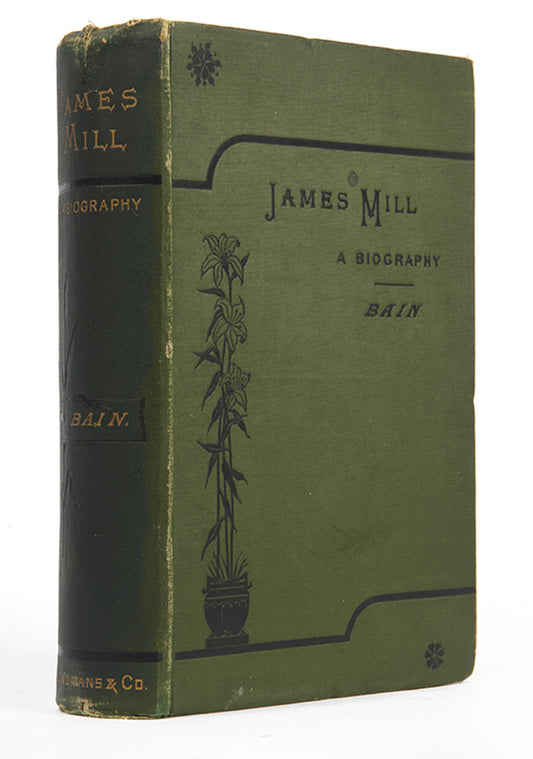 The first edition of Alexander Bain's biogrpahy of James Mill, father of the philosopher J.S. Mill