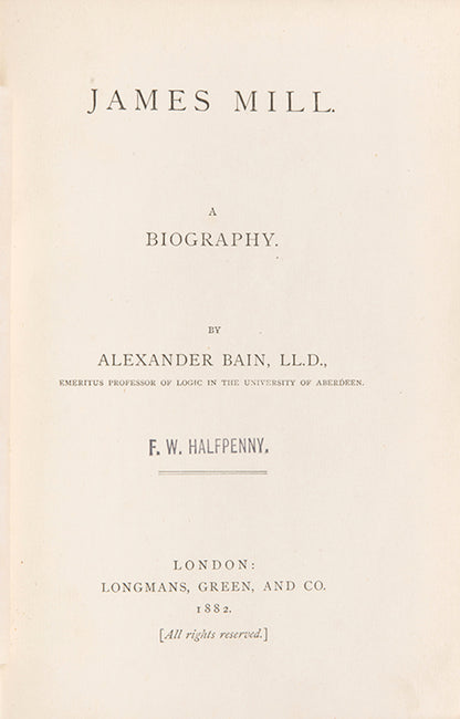 The first edition of Alexander Bain's biogrpahy of James Mill, father of the philosopher J.S. Mill