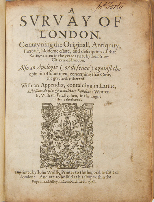 The first edition of Stow's important Survay of London, teh most important sixteenth-century source documenting city-life int he Elizabethan age.