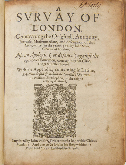 The first edition of Stow's important Survay of London, teh most important sixteenth-century source documenting city-life int he Elizabethan age.