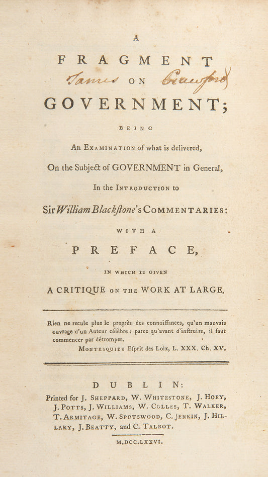 The first Dublin edition of this anonymously published essay by the Utilitarian philosopher Jeremy Bentham, A Fragment on Government