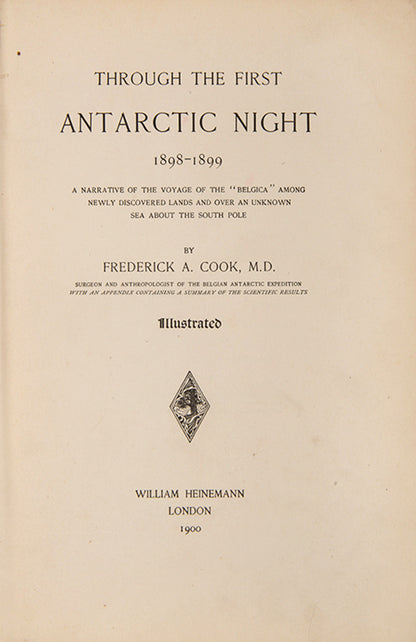 First edition of Frederick Cook's Through the First Antarctic Night. Cook's narrative of the first Belgian expedition to the Antarctic, under Gerlache de Gomery, was the only first-hand account of the expedition published in English.