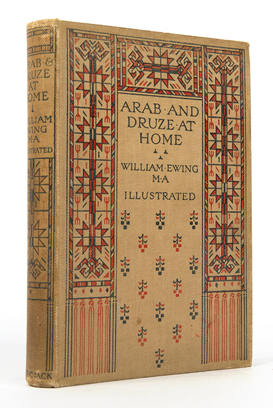 First edition of William Ewing's Arab and Druze at Home, a charming travelogue from Damascus to Jerusalem across the Hauran and Jabal al-Druze.