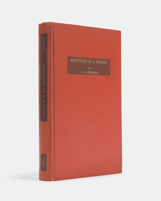 First edition of this collection of physicist Percy Bridgman's essyas on the philosophy of science, Reflections of a Physicist, inscribed to his colleague Philippe Le Corbeiller.