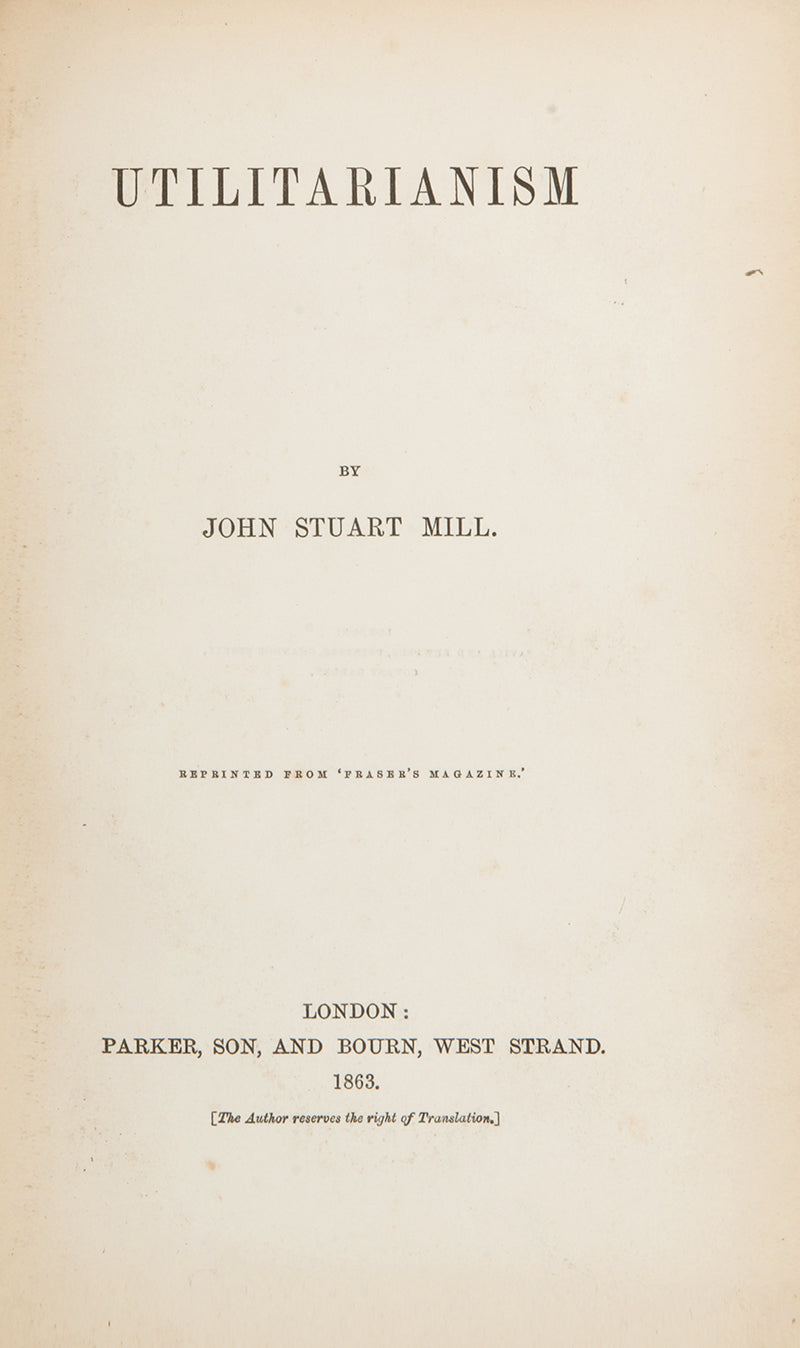 The first edition, first printing of J.S. Mill's essay defining the meaning of Utilitarianism, and the school of philosophy associated with the idea