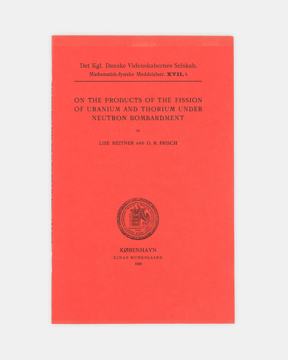 First edition, the ofprint of a significant 1939 paper on nuclear fission by Lise Meither and Otto Frisch, On the Products of the Fission of Uranium and Thorium under Neutron Bombardment.