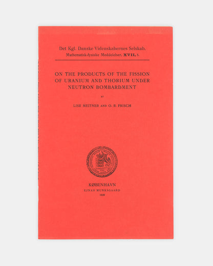 First edition, the ofprint of a significant 1939 paper on nuclear fission by Lise Meither and Otto Frisch, On the Products of the Fission of Uranium and Thorium under Neutron Bombardment.