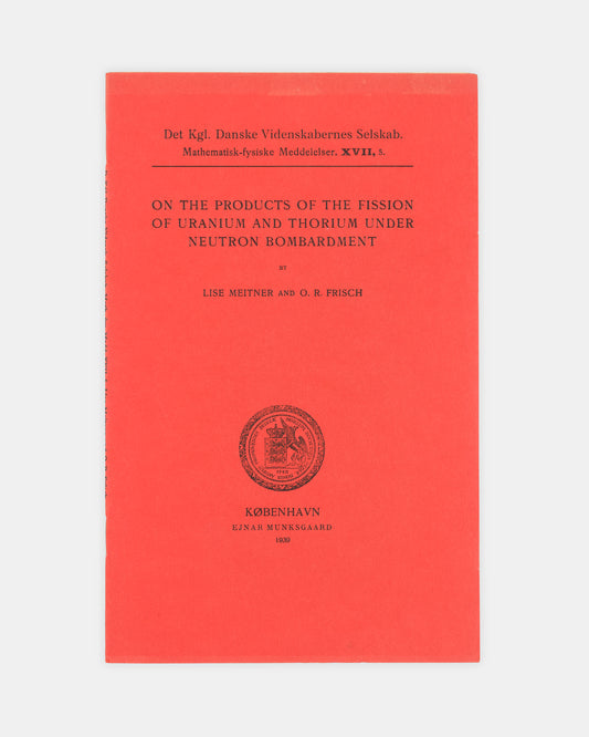 First edition, the ofprint of a significant 1939 paper on nuclear fission by Lise Meither and Otto Frisch, On the Products of the Fission of Uranium and Thorium under Neutron Bombardment.