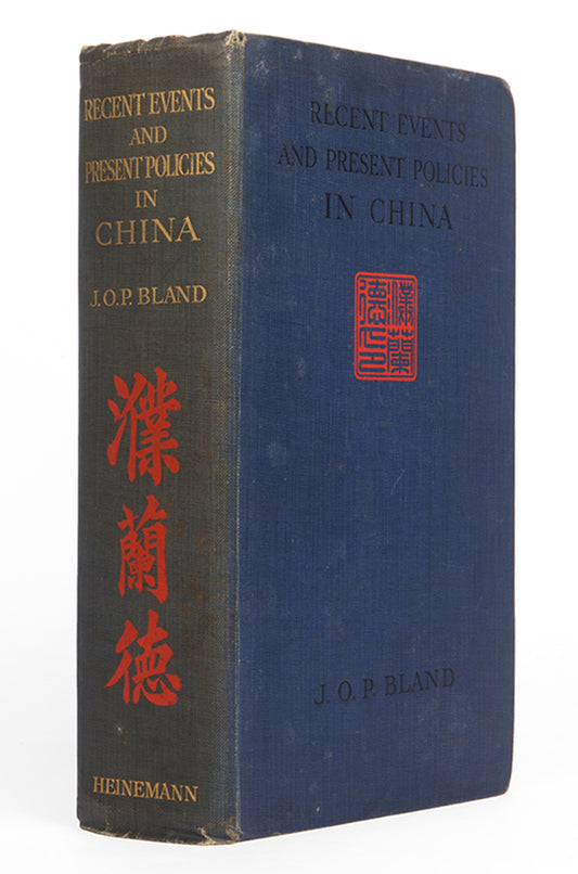 First edition of Recent Events and Present Policies in China by John Otway Percy Bland, one of his highly influential works on contemporary China.