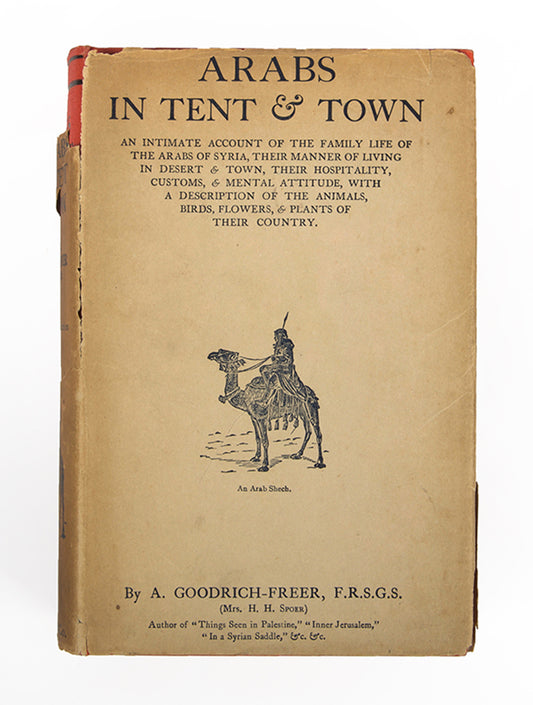 First edition with the scarce dust-jacket of Ada Goodrich-Freer's Arabs in Tent and Town, an interesting work on the culture of Syria.