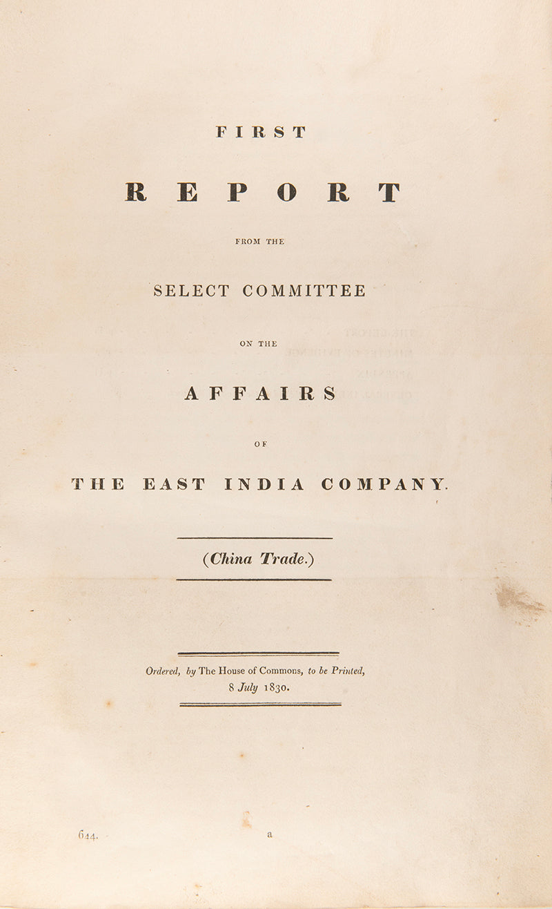 First edition of this highly important report of the the final large-scale inquiry into the East India Company in China before their monopoly was revoked in 1833.
