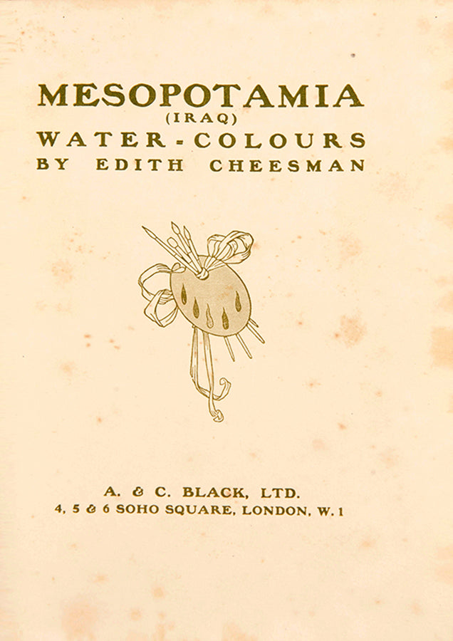 First edition of Mesopotamia (Iraq) Water-colours by Edith Cheesman, a scarce little work showing a selection of paintings of Iraq by Florence Edith Cheesman, an important artist in the history of the depiction of Iraq as a nation.