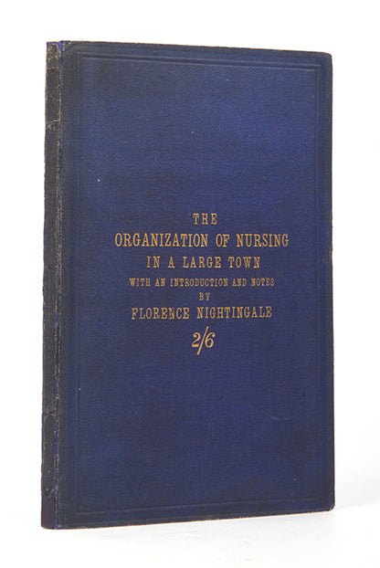 First edition and an attractive copy of The Organization of Nursing in a Large Town,and  uncommon work by nurse Florence Nightingale on the development of the Liverpool Nurse's Training School.