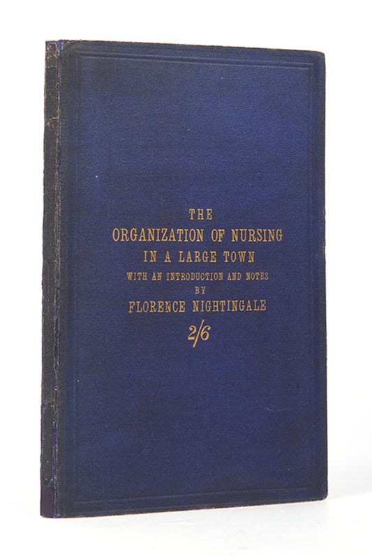 First edition and an attractive copy of The Organization of Nursing in a Large Town,and  uncommon work by nurse Florence Nightingale on the development of the Liverpool Nurse's Training School.