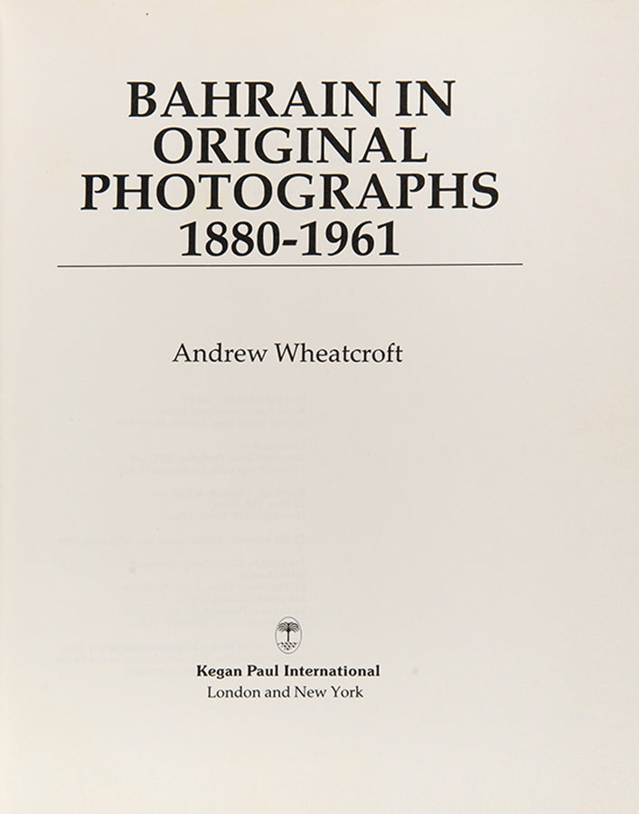 First edition of Bahrain in Original Photographs 1880-1961 by Andrew Wheatcroft, a photographic record of the history of Bahrain and its people.