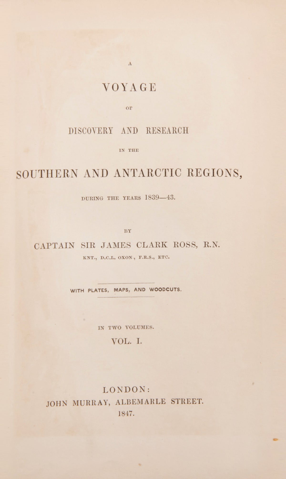 First edition of James Ross's A Voyage of Discovery and Research, first voyage to enter the Ross Sea, the first to sight the Admiralty Mountains, the first to see Victoria Land, Ross Island, Mounts Erebus and Terror, and the Ross Ice Shelf.