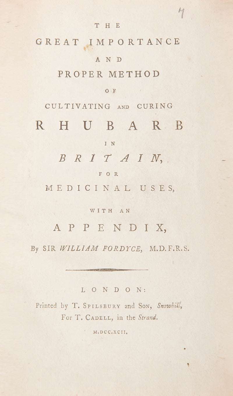 First and only edition of physician William Fordyce's rare book on the Proper Method of Cultivating and Curing Rhubarb in Britain, published in 1792.