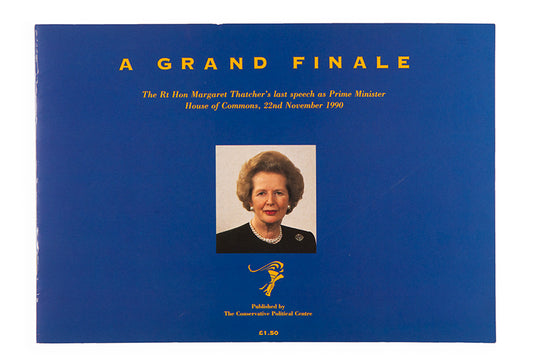 Signature on first page A Grand Finale The Rt Hon Margaret Thatcher's last speech as Prime Minister held in the House of Commons