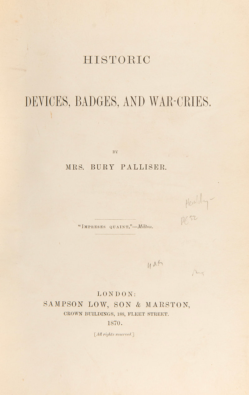 Historic devices, badges and war-cries by Mrs Bury Palliser, a first edition copy, offering a review of historic badges and devices of many historic families
