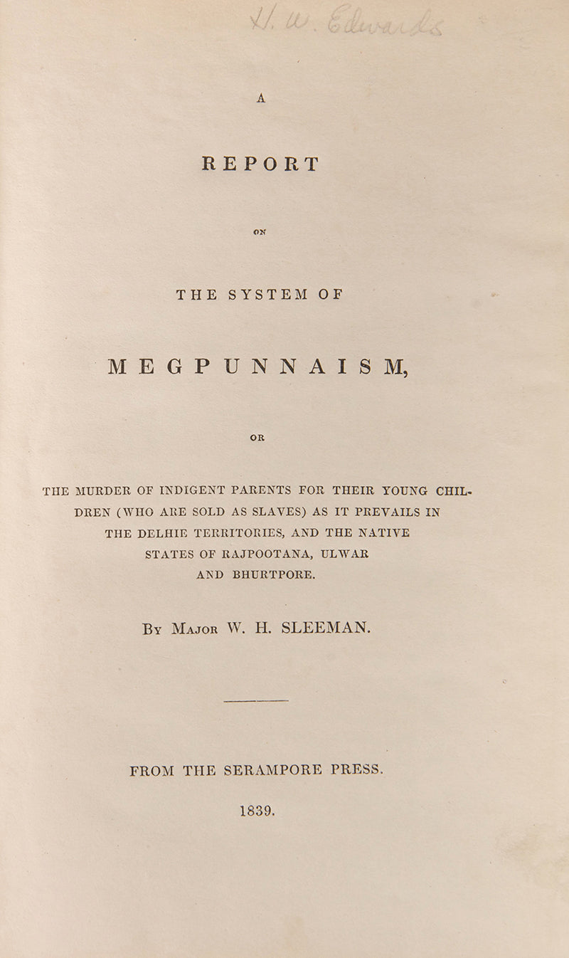 Rare first edition of William Sleeman's A Report on the System of Megpunnaism, a remarkably preserved copy of this rare treatise on the Thuggee practise of child-stealing.