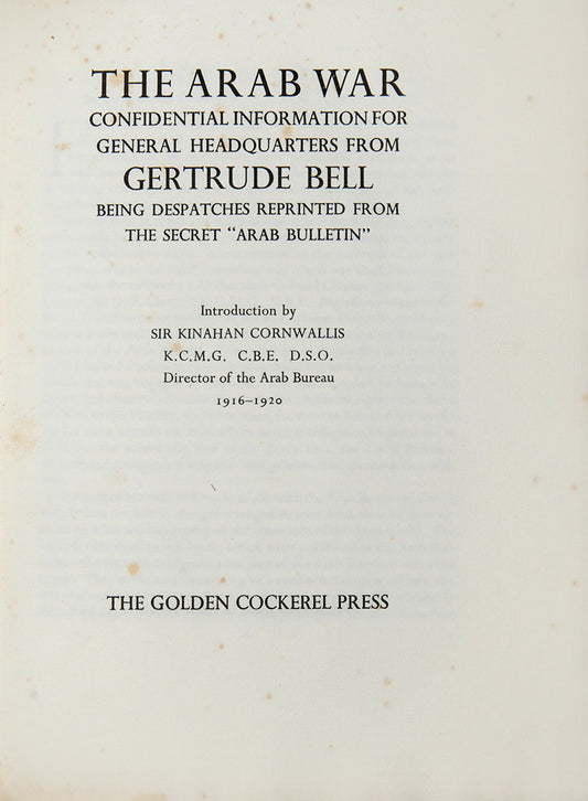 First edition, limited to 500 copies, of Gerturde Bell's The Arab War, publishing for the first time several articles Gertrude Bell wrote for the Arab Bureau during the First World War.