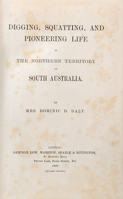 First edition of Harriet Daly's Digging, Squating, and Pioneering Life, the Henry Luke White copy, with the Belltrees bookplate, of this important and readable account of the Northern Territory settlement by a woman writer.